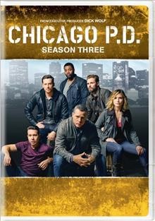 Chicago P.D. Season three / Wolf Films ; Universal Television ; producers, Jamie Pachino, Terry Miller ; developed by Michael Brandt & Derek Haas ; created by Dick Wolf & Matt Olmstead.