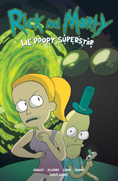 Rick and Morty : lil' poopy superstar / written and drawn by Sarah Graley ; colored by Mildred Louis ; bonus comic art by Marc Ellerby ; lettered by Crank!.