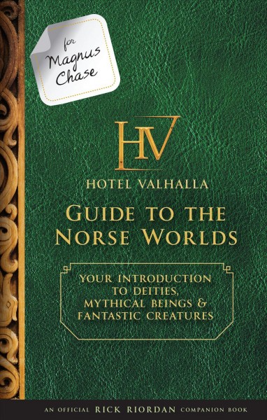 For Magnus Chase: Hotel Valhalla guide to the Norse worlds [electronic resource] : your introduction to deities, mythical beings & fantastic creatures / Rick Riordan.