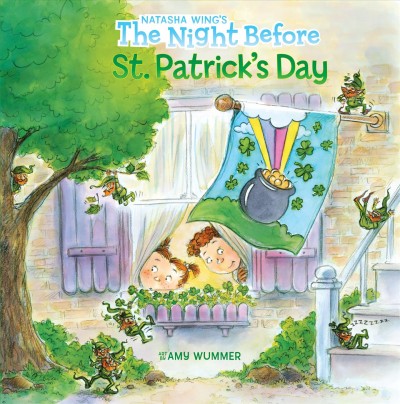 The night before St. Patrick's Day / by Natasha Wing ; illustrated by Amy Wummer.