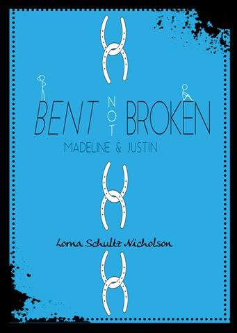 Bent not broken : Madeline and Justin / Lorna Schultz Nicholson.