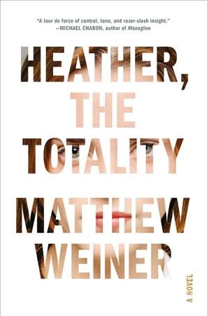 Heather, the totality : a novel / Matthew Weiner.