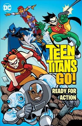 Teen Titans go! : ready for action / J. Torres, writer ; Todd Nauck, Mike Norton, Lary Stucker, Sean Galloway, Khary Randolph, artists ; Heroic Age, colorists ; Nick J. Napolitano, Travis Lanham, Phil Balsman, Rob Leigh, letterers.