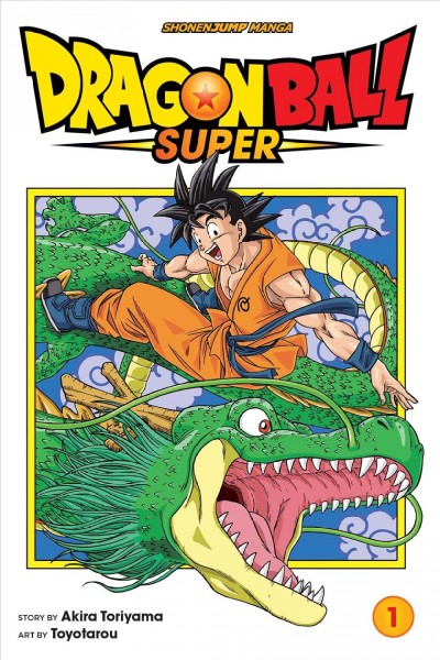 Dragon ball super. 1, Warriors from Universe 6! / story by Akira Toriyama ; art by Toyotarou ; translation, Toshikazu Aizawa.