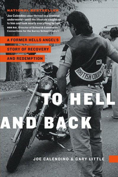 To hell and back : a former Hells Angel's story of recovery and redemption / Joe Calendino.
