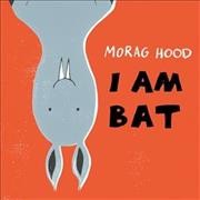 I am bat / Morag Hood