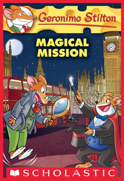 Magical mission / Geronimo Stilton ; [illustrations by Alessandro Muscillo (pencils and inks) and Christian Aliprandi (color) ; translated by Lidia Morson Tramontozzi].