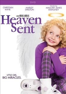Heaven sent [DVD videorecording] / Cantinas Entertainment LLC presents ; written by Rick Ramage ; directed by Michael Landon Jr. ; produced by Michael Landon Jr.