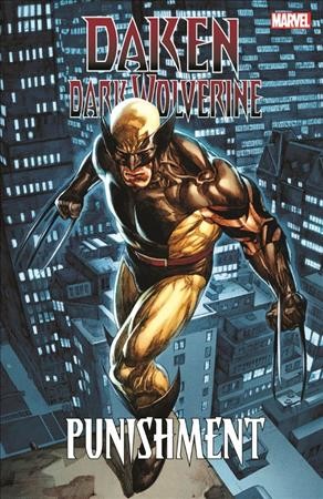 Daken : dark Wolverine. Punishment / written by Daniel Way, Marjorie Liu and Rick Remender ; and illustrated by Giuseppe Camuncoli [and six others].