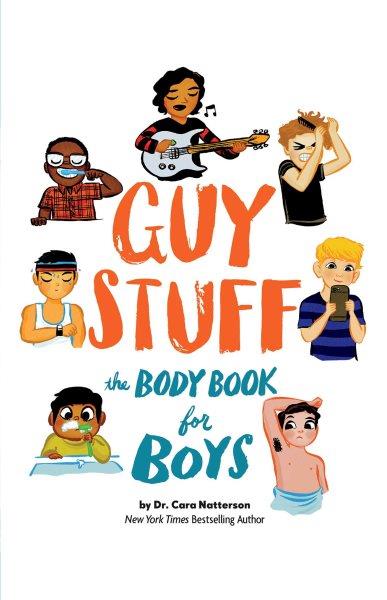 Guy stuff : the body book for boys / by Dr. Cara Natterson ; illustrated by Micah Player.