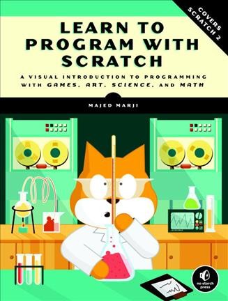 Learn to program with Scratch : a visual introduction to programming with games, art, science, and math / by Majed Marji.
