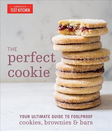 The perfect cookie : your ultimate guide to foolproof cookies, brownies & bars / the editors at America's Test Kitchen.