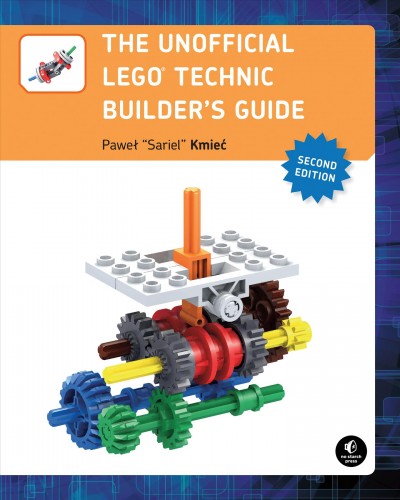 The unofficial LEGO Technic builder's guide / Paweł "Sariel" Kmieć.