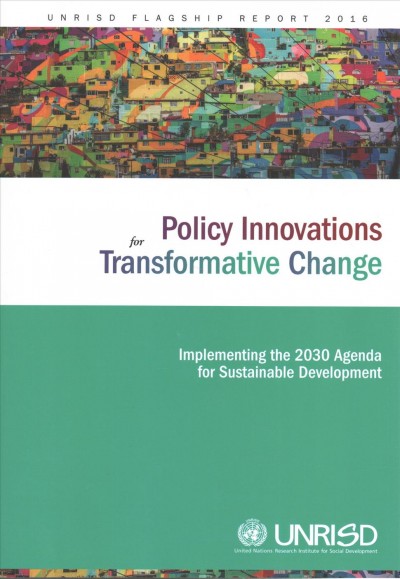 Policy innovations for transformative change : implementing the 2030 agenda for sustainable development / Katja Hujo, coordinator and lead author ; Harald Braumann [and 5 others] ; United Nations Research Institute for Social Development.