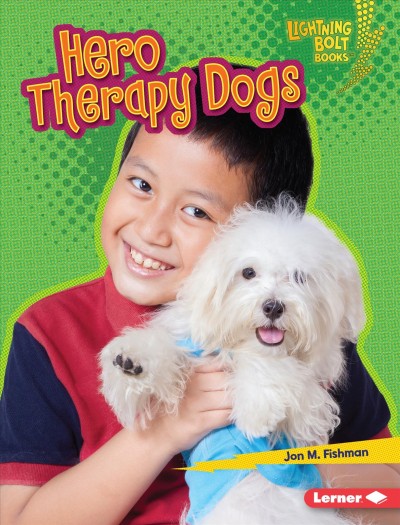 Hero therapy dogs / Jon M. Fishman.