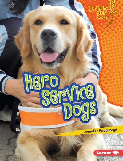 Hero service dogs / Jennifer Boothroyd.