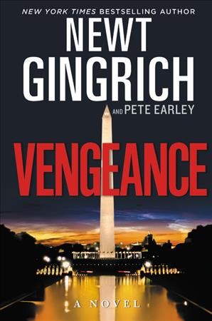 Vengeance : a novel / Newt Gingrich and Pete Earley.