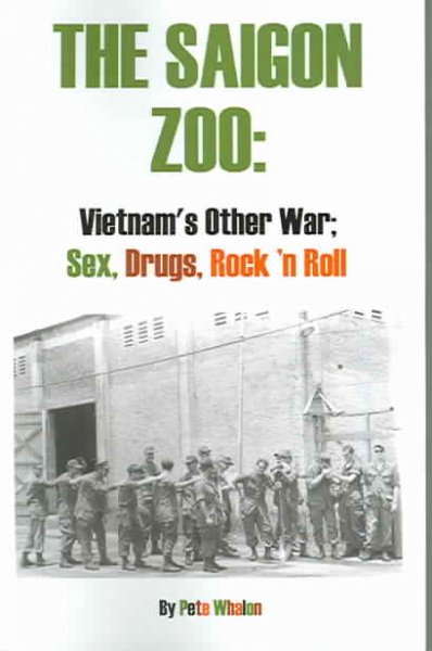 The Saigon zoo : Vietman's other war: sex, drugs, rock 'n' roll / Pete Whalon.