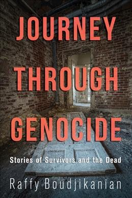 Journey through genocide : stories of survivors and the dead / Raffy Boudjikanian.