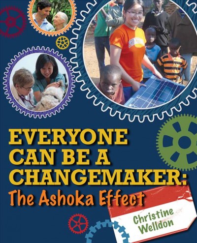 Everyone can be a changemaker : the Ashoka effect / Christine Welldon.