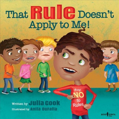 That rule doesn't apply to me! / written by Julia Cook ; illustrated by Anita DuFalla.
