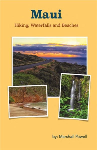 Maui : hiking, waterfalls, beaches / by Marshall Powell.