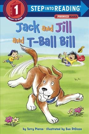 Jack and Jill and T-Ball Bill / by Terry Pierce ; illustrated by Sue DiCicco.