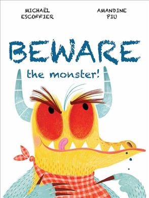 Beware the monster! / Michaël Escoffier, Amandine Piu.