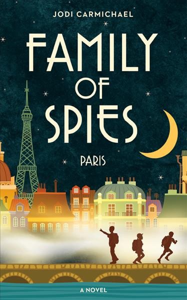 Family of spies : Paris : a novel / Jodi Carmichael.