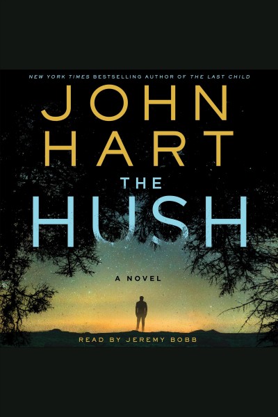 The hush : a novel / John Hart.