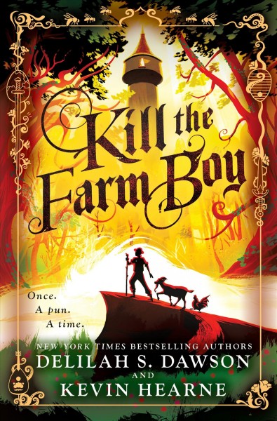 Kill the farm boy / Delilah S. Dawson and Kevin Hearne.