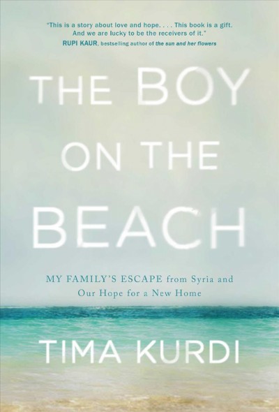 BOY ON THE BEACH : my family's story of love, loss, and hope during the global refugee crisis.