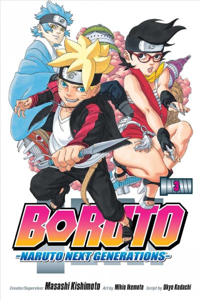 Boruto : Naruto next generations. Volume 3, My story!! / creator/supervisor, Masashi Kishimoto ; art by Mikio Ikemoto ; script by Ukyo Kodachi ; translation, Mari Morimoto ; touch up & letterering ; Snir Aharon.