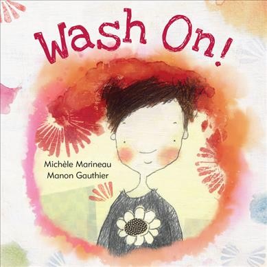 Wash on! / Michèle Marineau ; illustrations by Manon Gauthier ; translated by Erin Woods.