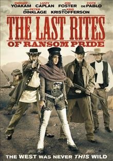 The last rites of Ransom Pride [videorecording] / a Screen Media Films release ; Nomadic Pictures presents a Horsethief Pictures production ; produced by Chad Oakes, Michael Frislev, Duncan Montgomery ; written by Tiller Russell & Ray Wylie Hubbard ; directed by Tiller Russell.