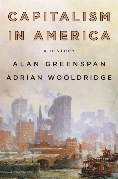 Capitalism in America : a history / Alan Greenspan and Adrian Wooldridge.