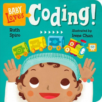 Baby loves coding! / Ruth Spiro ; illustrated by Irene Chan.
