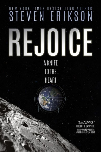 Rejoice, a knife to the heart : a novel of first contact / Steven Erikson.