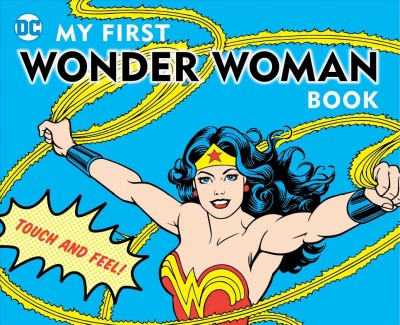 My first Wonder Woman book : touch and feel.