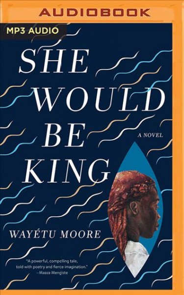 She would be king : a novel / Wayétu Moore.