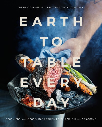 Earth to table every day : cooking with good ingredients through the seasons / Jeff Crump and Bettina Schormann.