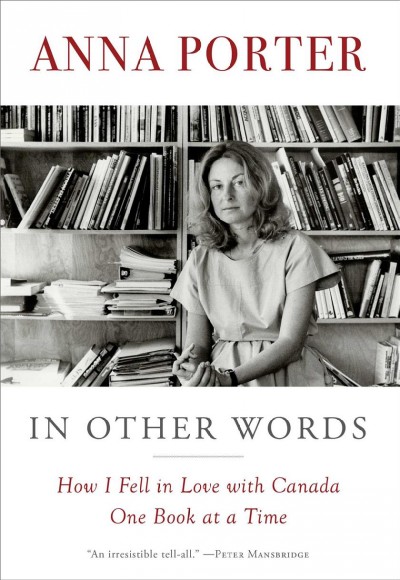 In other words : how I fell in love with Canada one book at a time / Anna Porter.