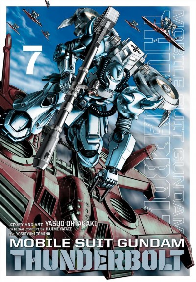 Mobile suit Gundam. Thunderbolt. 7 / story and art, Yasuo Ohtagaki ; original concept, Hajime Yatate and Yoshiyuki Tomino ; translation, Joe Yamazaki ; English adaptation, Stan! ; touch-up art & lettering, Evan Waldinger.