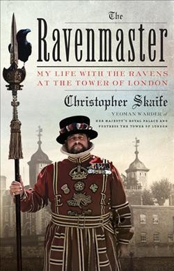 The Ravenmaster : my life with the ravens at the Tower of London / Christopher Skaife.