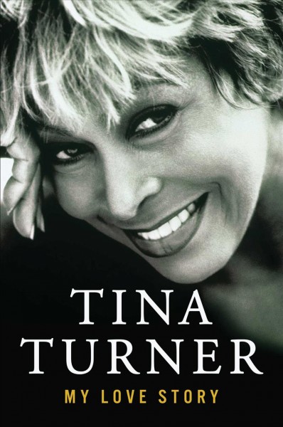 My love story / Tina Turner ; with Deborah Davis and Dominik Wichmann.