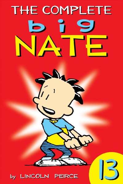 The complete Big Nate. 13 / Lincoln Peirce.