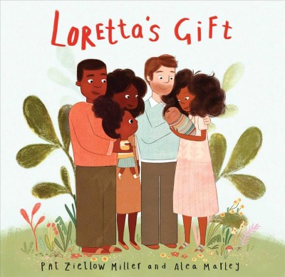 Loretta's gift / Pat Zietlow Miller and Alea Marley.