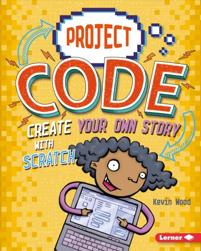 Create your own story with Scratch / [by] Kevin Wood ; illustrated by Glen McBeth.