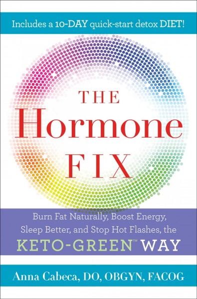 The hormone fix : burn fat naturally, boost energy, sleep better, and stop hot flashes, the keto-green way / Anna Cabeca, DO, OBGYN, FACOG.