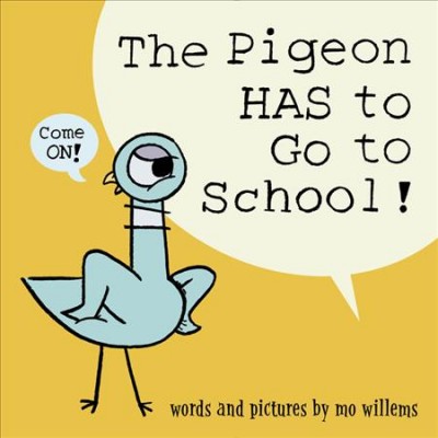 The pigeon has to go to school! / words and pictures by Mo Willems.